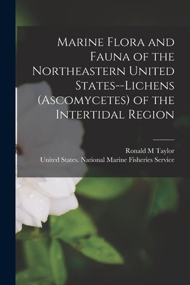 Marine Flora and Fauna of the Northeastern United States--lichens (Ascomycetes) of the Intertidal Region - United States National Marine Fisher (Creator), and Taylor, Ronald M