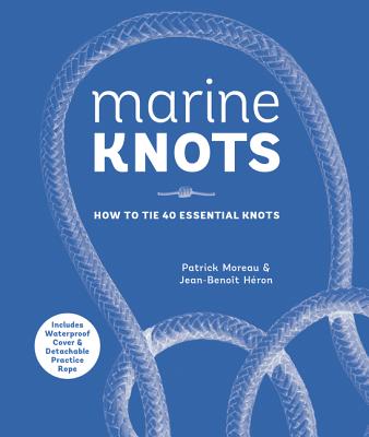 Marine Knots: How to Tie 40 Essential Knots - Moreau, Patrick