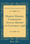 Marine Mammal Commission Annual Report to Congress, 1998 (Classic Reprint)