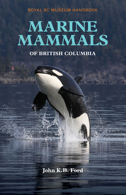 Marine Mammals of British Columbia - Ford, John K B