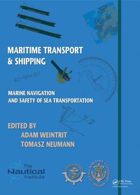 Marine Navigation and Safety of Sea Transportation: Maritime Transport & Shipping - Weintrit, Adam (Editor), and Neumann, Tomasz (Editor)