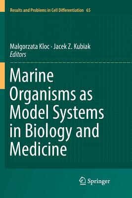 Marine Organisms as Model Systems in Biology and Medicine - Kloc, Malgorzata (Editor), and Kubiak, Jacek Z (Editor)