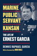 Marine, Public Servant, Kansan: The Life of Ernest Garcia