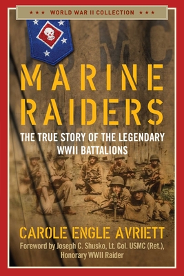 Marine Raiders: The True Story of the Legendary WWII Battalions - Avriett, Carole Engle