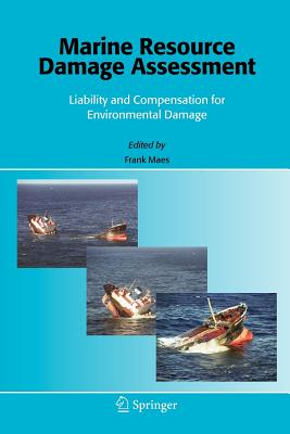 Marine Resource Damage Assessment: Liability and Compensation for Environmental Damage - Maes, F. (Editor)