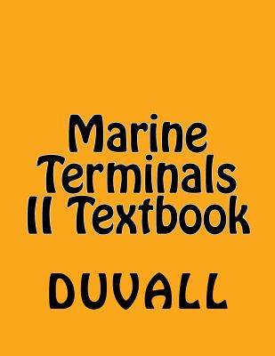 Marine Terminals II Textbook: Specialized Terminals Personal Protection Terminal Facilities Related Terminal Operations and Equipment - Duvall, James W