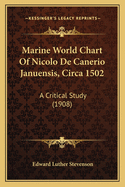 Marine World Chart of Nicolo de Canerio Januensis, Circa 1502: A Critical Study (1908)