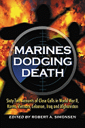 Marines Dodging Death: Sixty-Two Accounts of Close Calls in World War II, Korea, Vietnam, Lebanon, Iraq and Afghanistan - Simonsen, Robert A (Editor)