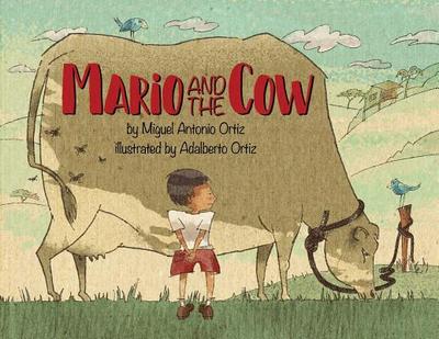 Mario and the Cow - Ortiz, Miguel Antonio, and Ortiz, Adalberto