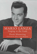 Mario Lanza: Singing to the Gods - Mannering, Derek