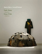 Mario Merz/Arnulf Rainer: Deep/wide (Fragments) - Fuchs, Rudi, and Merz, Mario, and Rainer, Arnulf