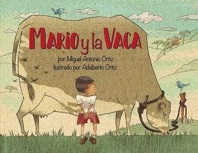 Mario Y La Vaca - Ortiz, Miguel Antonio, and Ortiz, Adalberto (Illustrator)