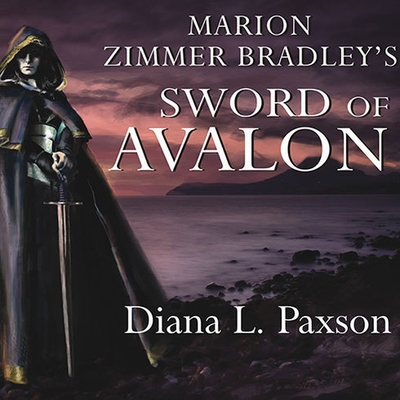 Marion Zimmer Bradley's Sword of Avalon - Paxson, Diana L, and Raver, Lorna (Read by)