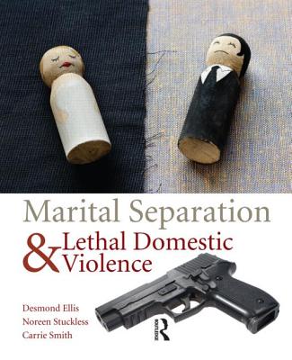 Marital Separation and Lethal Domestic Violence - Ellis, Desmond, and Stuckless, Noreen, and Smith, Carrie