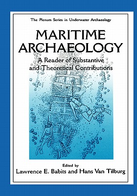 Maritime Archaeology: A Reader of Substantive and Theoretical Contributions - Babits, Lawrence E, Dr., PH.D. (Editor), and Van Tilburg, Hans (Editor)