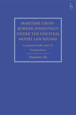 Maritime Cross-Border Insolvency Under the Uncitral Model Law Regime: Commonwealth and Us Perspectives - Xu, Jingchen