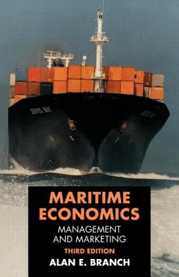 Maritime Economics: Management and Marketing - Branch, Alan