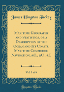 Maritime Geography and Statistics, or a Description of the Ocean and Its Coasts, Maritime Commerce, Navigation, &c., &c., &c, Vol. 3 of 4 (Classic Reprint)