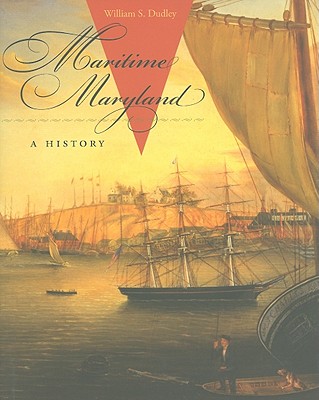 Maritime Maryland: A History - Dudley, William S