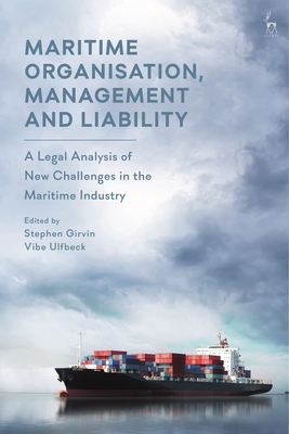 Maritime Organisation, Management and Liability: A Legal Analysis of New Challenges in the Maritime Industry - Girvin, Stephen (Editor), and Ulfbeck, Vibe (Editor)