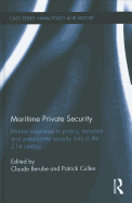 Maritime Private Security: Market Responses to Piracy, Terrorism and Waterborne Security Risks in the 21st Century