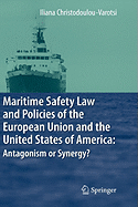 Maritime Safety Law and Policies of the European Union and the United States of America: Antagonism or Synergy?