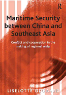 Maritime Security Between China and Southeast Asia: Conflict and Cooperation in the Making of Regional Order