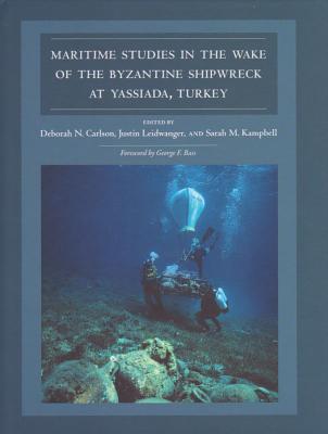 Maritime Studies in the Wake of the Byzantine Shipwreck at Yassiada, Turkey - Carlson, Deborah N (Editor), and Leidwanger, Justin (Editor), and Kampbell, Sarah M (Editor)