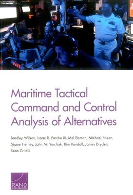 Maritime Tactical Command and Control Analysis of Alternatives - Wilson, Bradley, and Porche, Isaac R, III, and Eisman, Mel