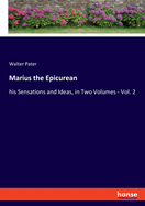 Marius the Epicurean: his Sensations and Ideas, in Two Volumes - Vol. 2