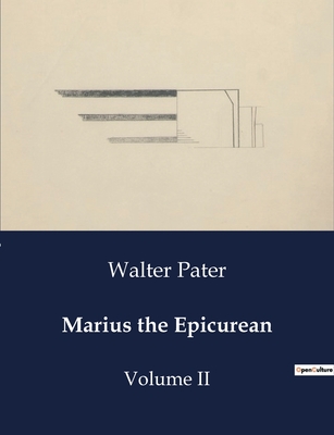 Marius the Epicurean: Volume II - Pater, Walter