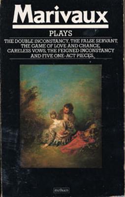 Marivaux Plays: Double Inconstancy;false Servant;game of Love & Chance;careless Vows;feigned Inconstancy;1-ACT Plays - Marivaux, Pierre, and Watson, Donald (Translated by), and Bowen, John (Translated by)