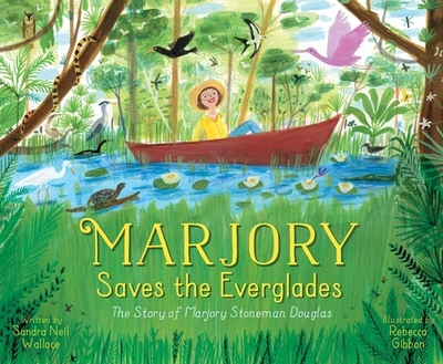 Marjory Saves the Everglades: The Story of Marjory Stoneman Douglas - Wallace, Sandra Neil