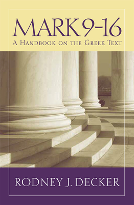 Mark 9-16: A Handbook on the Greek Text - Decker, Rodney J.