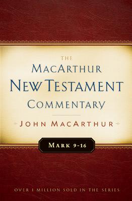 Mark 9-16 MacArthur New Testament Commentary: Volume 6 - MacArthur, John