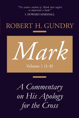Mark: A Commentary on His Apology for the Cross, Chapters 1 - 8 - Gundry, Robert H