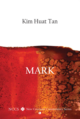 Mark: A New Covenant Commentary - Tan, Kim Huat