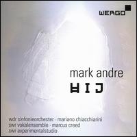 Mark Andre: Hij - Experimentalstudio des SWR; Markus Stange (synthesizer); SWR Stuttgart Vocal Ensemble; WDR Sinfonieorchester Kln