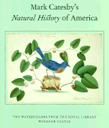 Mark Catesby's Natural History of America: The Watercolors from the Royal Library Windsor Castle