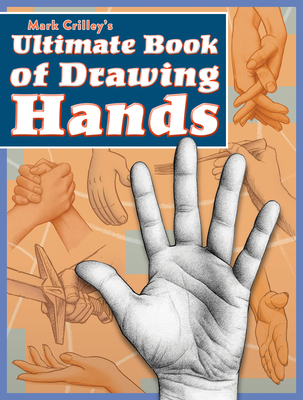 Mark Crilleys Ultimate Book of Drawing Hands - Crilley, M