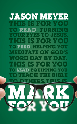 Mark for You: For Reading, for Feeding, for Leading - Meyer, Jason C, and Schreiner, Thomas R (Foreword by)