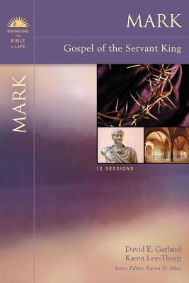 Mark: Gospel of the Servant King - Garland, David E, and Lee-Thorp, Karen, and Jobes, Karen H, Dr., Ph.D. (Editor)