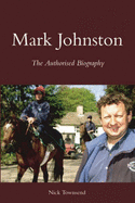 Mark Johnston: The Authorised Biography - Townsend, Nick