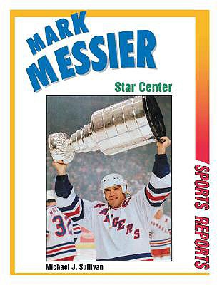 Mark Messier: Star Center - Messier, Mark, and Sullivan, Michael J, MD, Facs