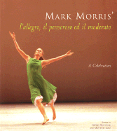 Mark Morris' L'Allegro, Il Pensoroso Ed Il Moderato: A Celebration - Escoffier, Jeffrey (Editor), and Lore, Matthew (Editor)