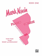 Mark Nevin Piano Course, Bk 1: Piano Study Through Melody and Musicianship