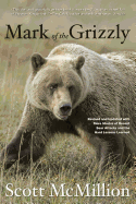 Mark of the Grizzly: Revised And Updated With More Stories Of Recent Bear Attacks And The Hard Lessons Learned, Second Edition