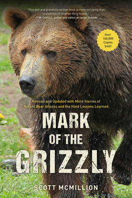 Mark of the Grizzly: Revised And Updated With More Stories Of Recent Bear Attacks And The Hard Lessons Learned - McMillion, Scott