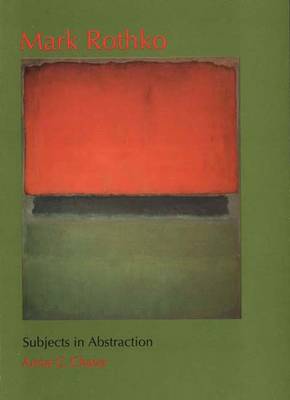 Mark Rothko: Subjects in Abstraction - Chave, Anna C, Ms., and Rothko, Mark