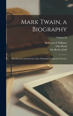 Mark Twain, a Biography: The Personal and Literary Life of Samuel Langhorne Clemens; Volume 02 - Paine, Albert Bigelow, and Rank, Otto, and Williams, Roberton F